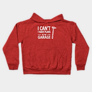 I CAN'T I Have PLANS in the GARAGE Carpenter Wood Working Framer White Kids Hoodie